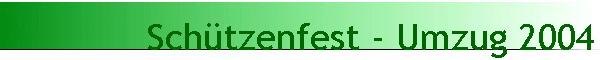 Sch�tzenfest - Umzug 2004